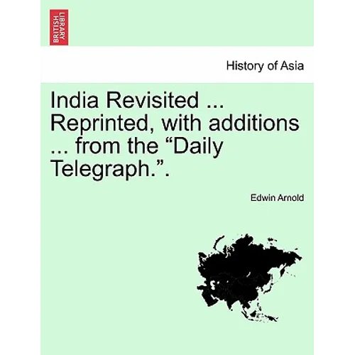 India Revisited ... Reprinted, with Additions ... from the Daily Telegraph.. - Paperback