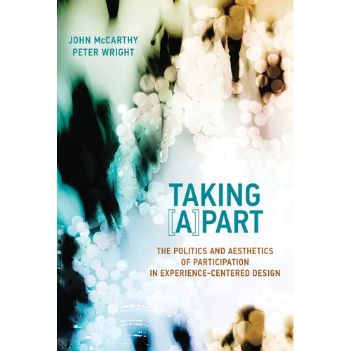 Taking [A]part: The Politics and Aesthetics of Participation in Experience-Centered Design - Paperback