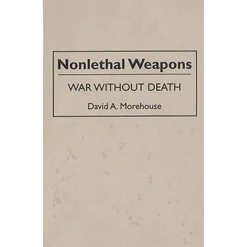 Nonlethal Weapons: War Without Death - Hardcover