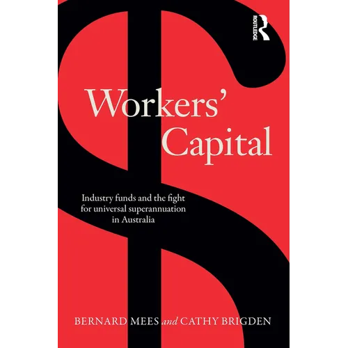 Workers' Capital: Industry Funds and the Fight for Universal Superannuation in Australia