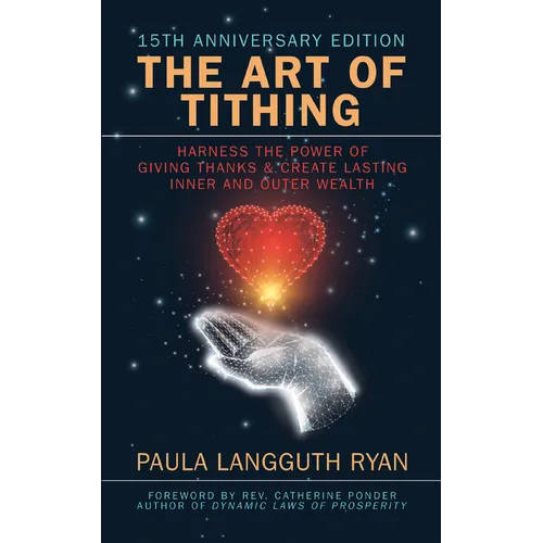 The Art of Tithing: Harness the Power of Giving Thanks & Create Lasting Inner and Outer Wealth - Paperback