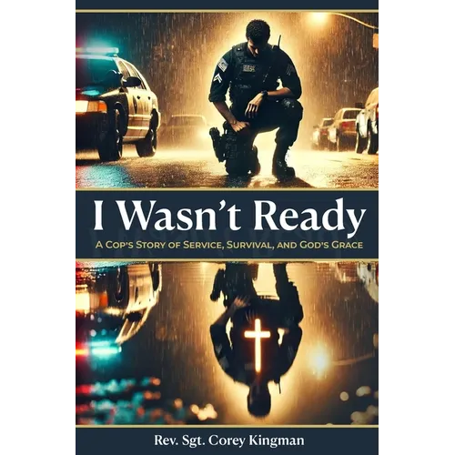 I Wasn't Ready: A Cop's Story of Service, Survival, and God's Grace - Paperback