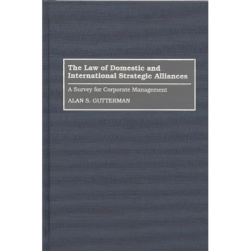 The Law of Domestic and International Strategic Alliances: A Survey for Corporate Management - Hardcover
