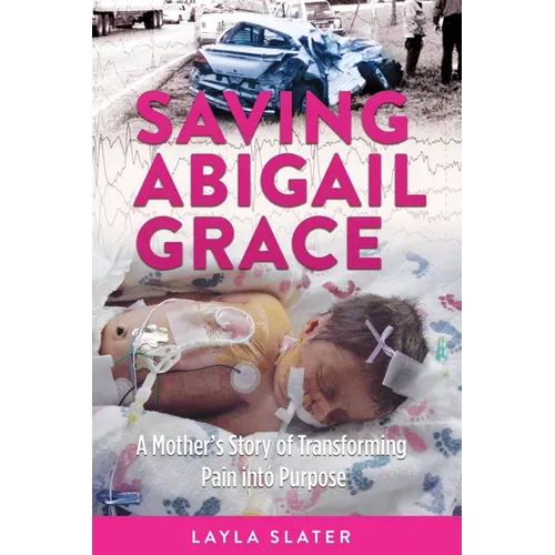 Saving Abigail Grace: A Mother's Story of Transforming Pain into Purpose