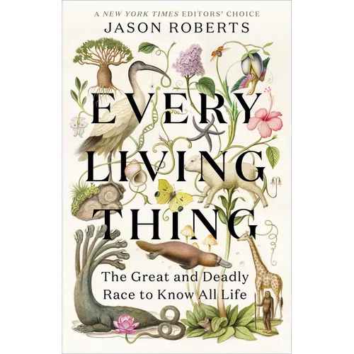 Every Living Thing: The Great and Deadly Race to Know All Life