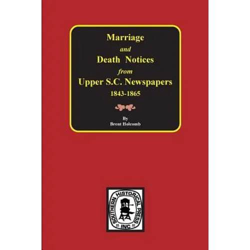 Marriage & Death Notices from Upper South Carolina Newspapers, 1848-1865 - Paperback