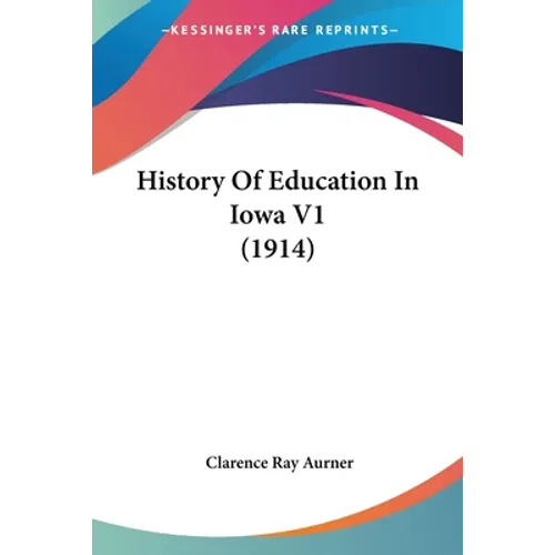 History Of Education In Iowa V1 (1914) - Paperback