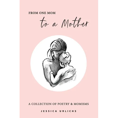 From One Mom to a Mother: Poetry & Momisms - Paperback