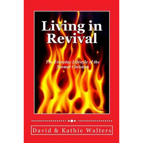 Living in Revival: The Everyday Lifestyle of the Normal Christian. - Paperback