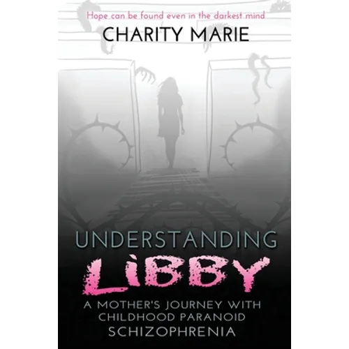 Understanding Libby: A Mother's Journey with Childhood Paranoid Schizophrenia - Paperback