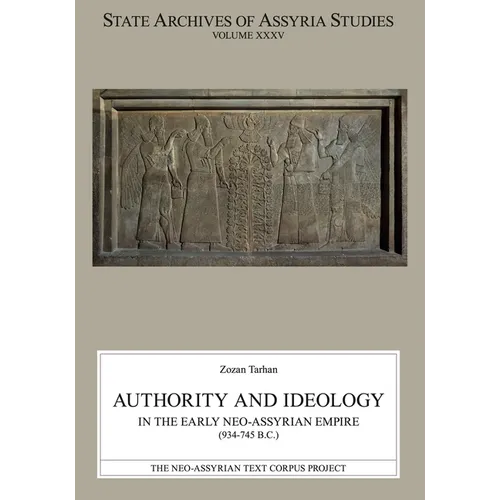 Authority and Ideology in the Early Neo-Assyrian Empire (934-745 B.C.) - Paperback