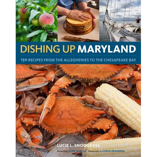 Dishing Up(r) Maryland: 150 Recipes from the Alleghenies to the Chesapeake Bay - Paperback