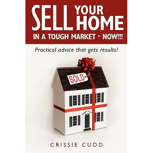 Sell Your Home In a Tough Market - NOW!!!: Practical Advice That Gets Results! - Paperback