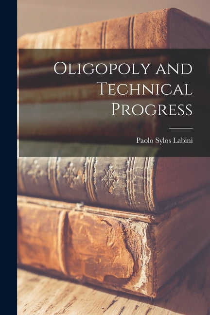 Oligopoly and Technical Progress - Paperback