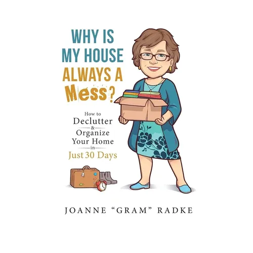 Why Is My House Always A Mess?: How to Declutter & Organize Your Home in Just 30 Days - Hardcover