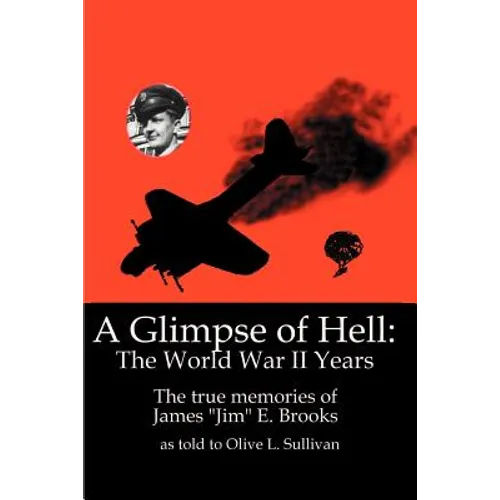 A Glimpse of Hell: The World War II Years: The True Memories of James 