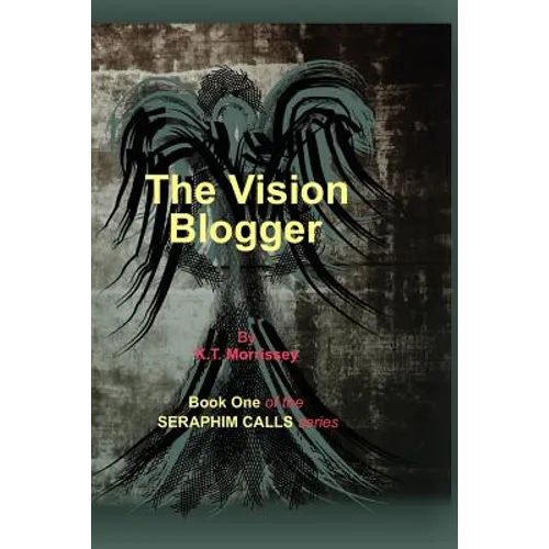 The Vision Blogger: Book One of the Seraphim Calls series - Paperback