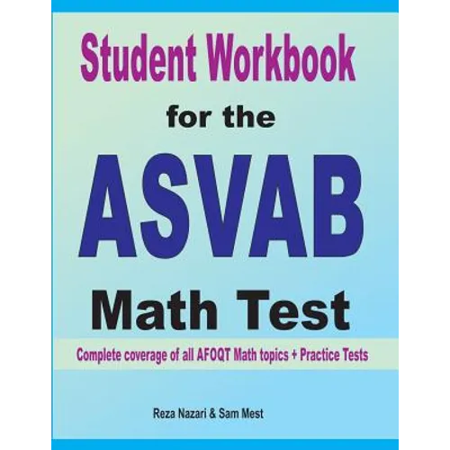 Student Workbook for the ASVAB Math Test: Complete coverage of all ASVAB Math topics + Practice Tests - Paperback