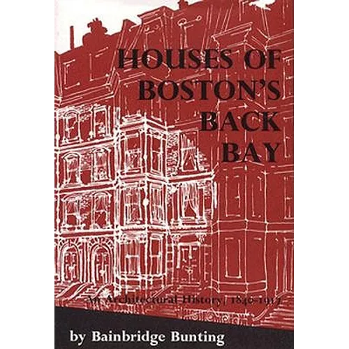Houses of Boston's Back Bay: An Architectural History, 1840-1917 - Hardcover