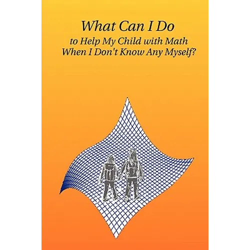 What Can I Do to Help My Child with Math When I Don't Know Any Myself? - Paperback
