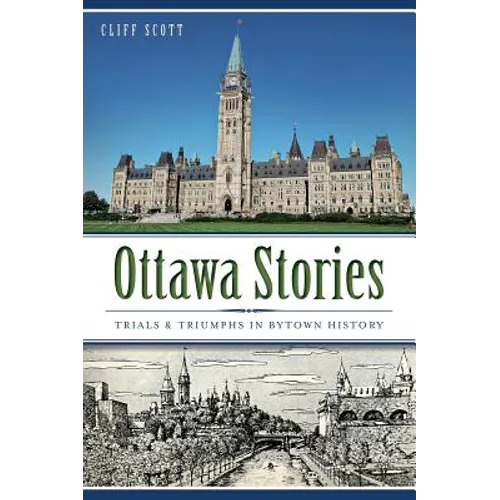 Ottawa Stories: Trials & Triumphs in Bytown History - Paperback