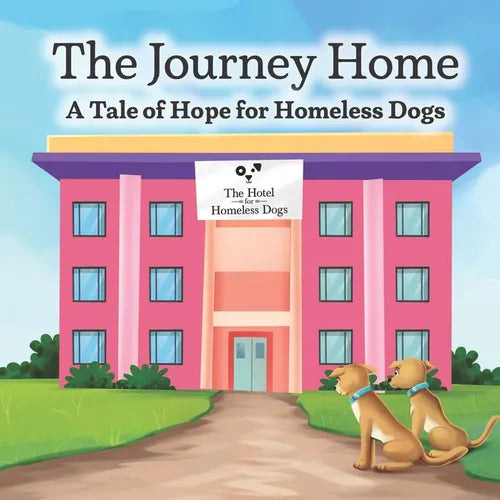 The Journey Home: A Tale of Hope for Homeless Dogs - Paperback