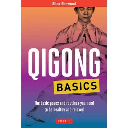 Qigong Basics: The Basic Poses and Routines You Need to Be Healthy and Relaxed - Paperback