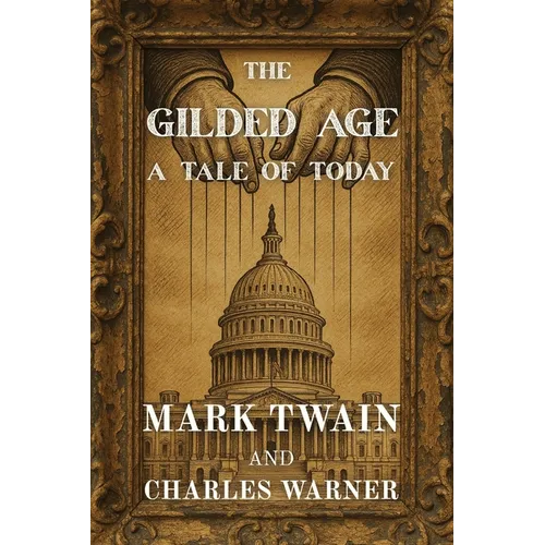 The Gilded Age: A Tale of Today (Polis & Praxis Classics) - Paperback