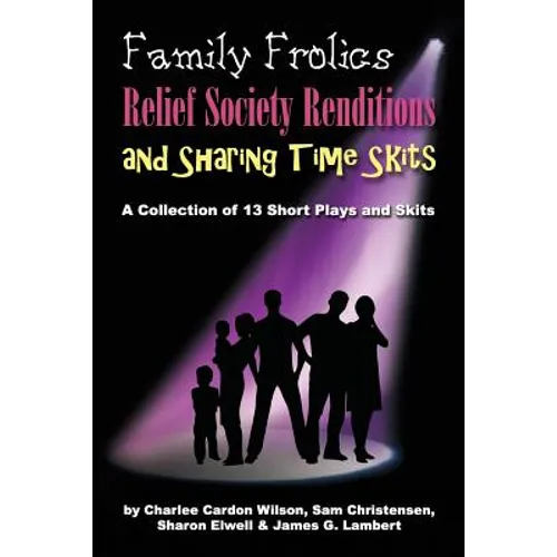 Family Frolics, Relief Society Renditions & Sharing Time Skits: A Resource Manual - Paperback
