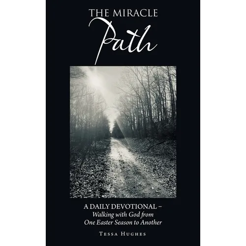 The Miracle Path: A Daily Devotional - Walking with God from One Easter Season to Another - Hardcover