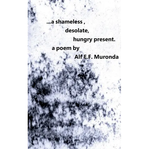 ...a shameless, desolate, hungry present. - Paperback