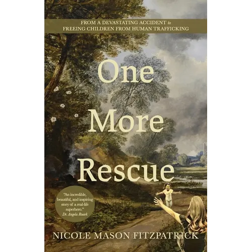 One More Rescue: From a Devastating Accident to Freeing Children from Human Trafficking - Paperback