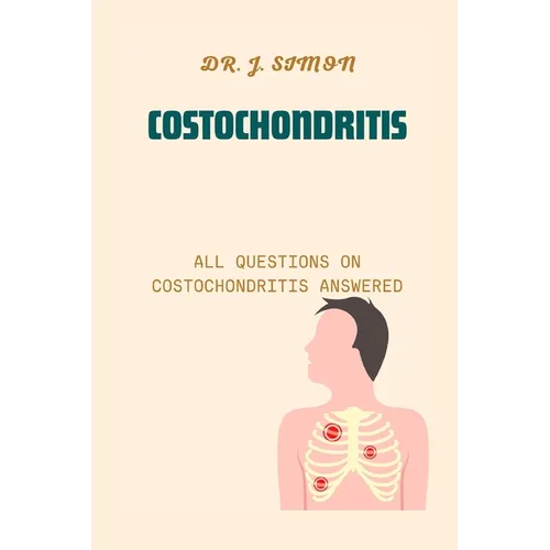 Costochondritis: All Questions on Costochondritis Answered - Paperback
