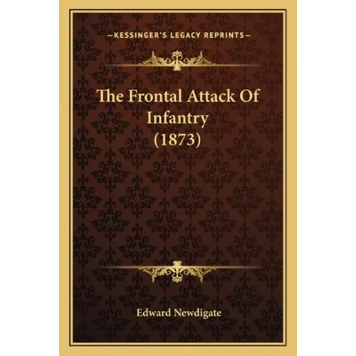 The Frontal Attack Of Infantry (1873) - Paperback