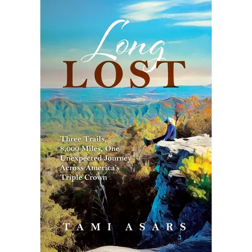 Long Lost: Three Trails, 8,000 Miles, One Unexpected Journey Across America's Triple Crown - Hardcover