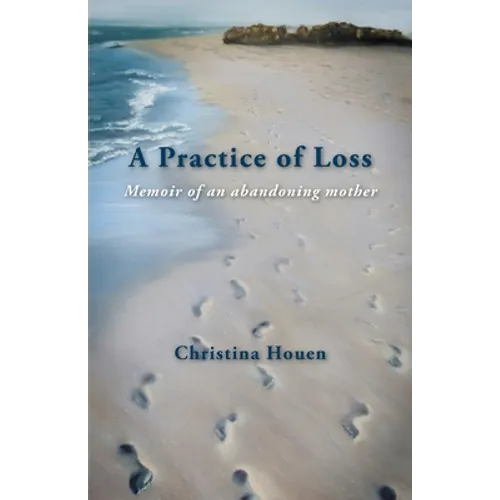 A Practice of Loss: Memoir of an abandoning mother - Paperback