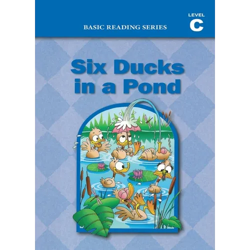 Six Ducks in a Pond (Level C Reader), Basic Reading Series: Classic Phonics Program for Beginning Readers, ages 5-8, illus., 160 pages