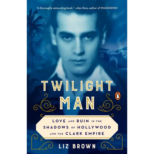 Twilight Man: Love and Ruin in the Shadows of Hollywood and the Clark Empire - Paperback