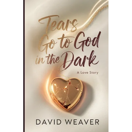 Tears Go to God in The Dark: A Love Story - Paperback