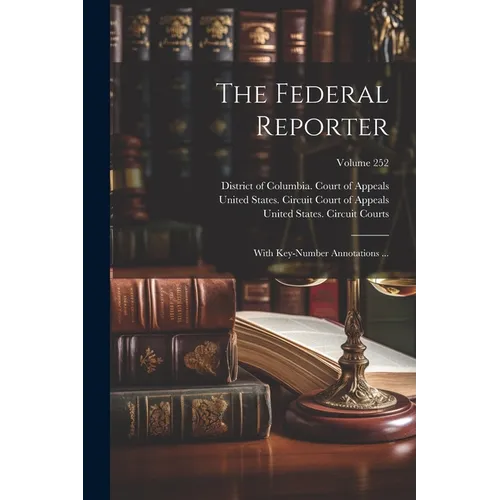 The Federal Reporter: With Key-number Annotations ...; Volume 252 - Paperback