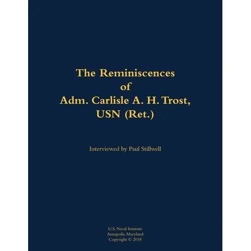 The Reminiscences of Adm. Carlisle A. H. Trost, USN (Ret.): 1930-2020 - Paperback