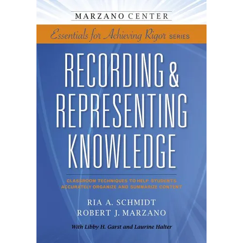 Recording & Representing Knowledge: Classroom Techniques to Help Students Accurately Organize and Summarize Content - Paperback