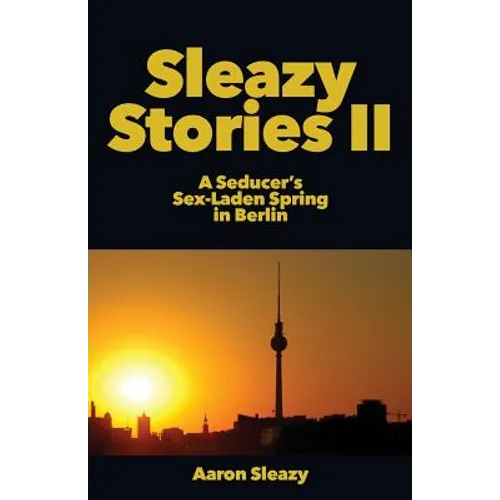 Sleazy Stories II: A Seducer's Sex-Laden Spring in Berlin - Paperback