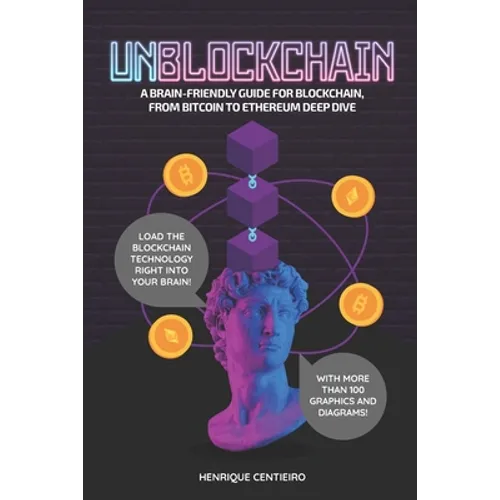 Unblockchain: A Brain-Friendly Guide for Blockchain, from Bitcoin to Ethereum Deep-Dive - Paperback