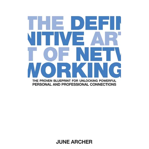 The Definitive Art of Networking: The Proven Blueprint for Unlocking Powerful Personal and Professional Connections - Paperback