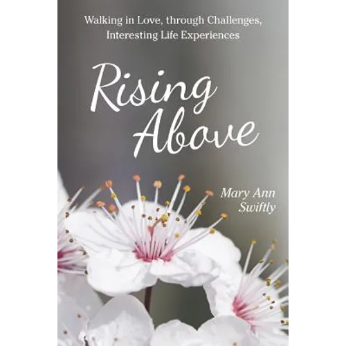 Rising Above: Walking in Love, Through Challenges, Interesting Life Experiences - Paperback