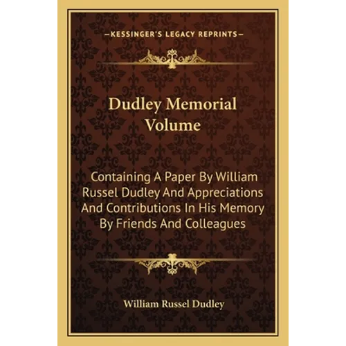 Dudley Memorial Volume: Containing A Paper By William Russel Dudley And Appreciations And Contributions In His Memory By Friends And Colleague - Paperback