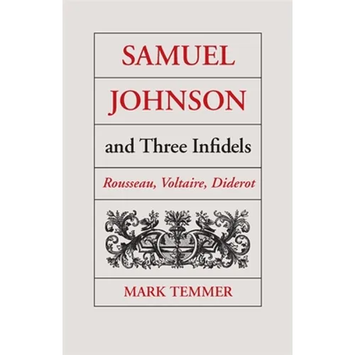 Samuel Johnson and Three Infidels: Rousseau, Voltaire, Diderot - Paperback