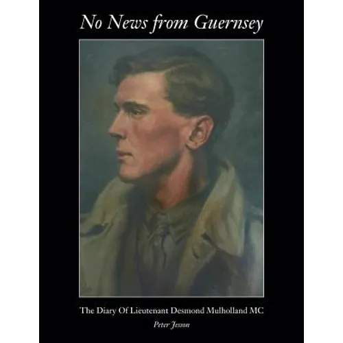 No News from Guernsey - The Diary of Lieutenant Desmond Mulholland MC - Paperback