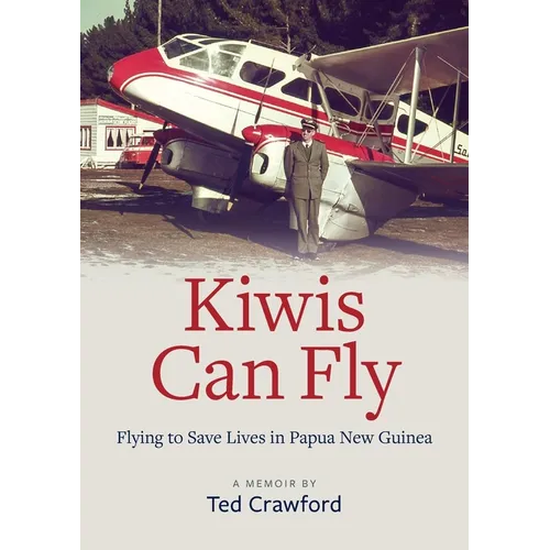Kiwis Can Fly: Flying to Save Lives in Papua New Guinea - Paperback